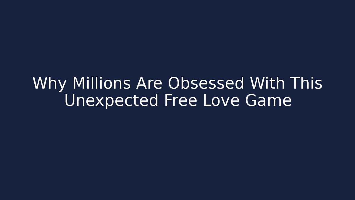 Why Millions Are Obsessed With This Unexpected Free Love Game