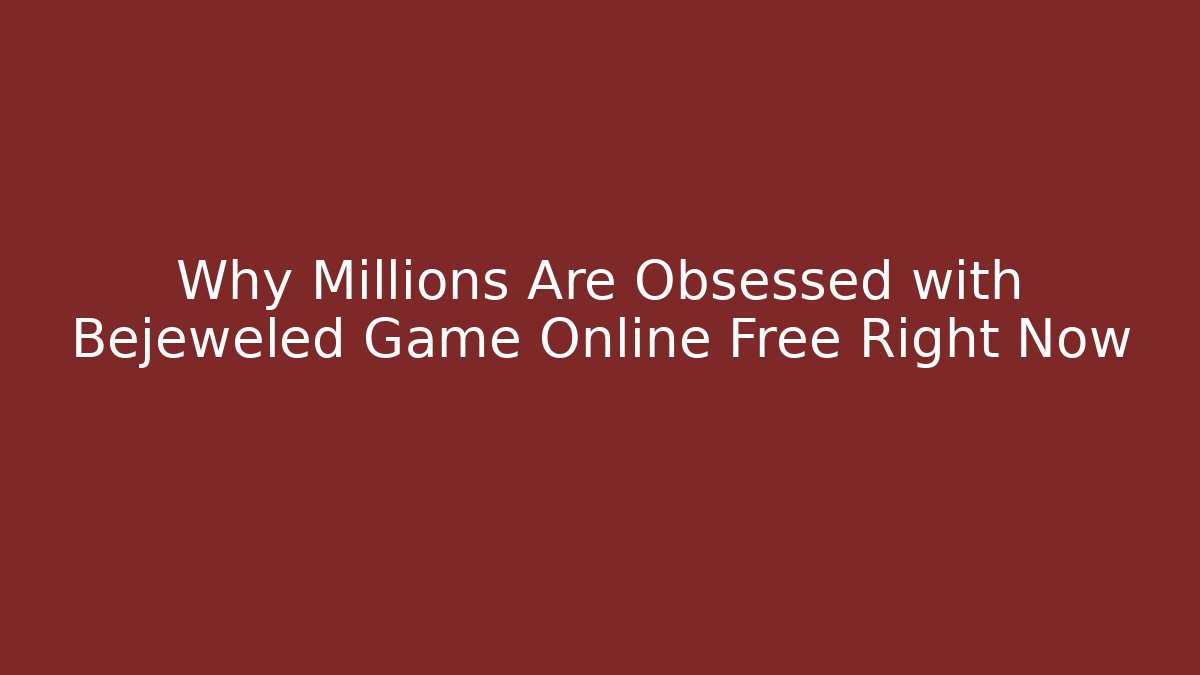 Why Millions Are Obsessed with Bejeweled Game Online Free Right Now