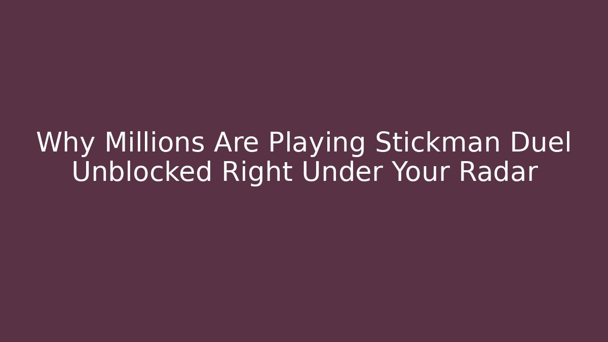 Why Millions Are Playing Stickman Duel Unblocked Right Under Your Radar
