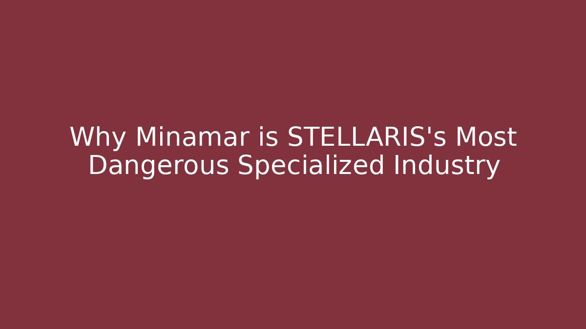 Why Minamar is STELLARIS's Most Dangerous Specialized Industry - Método de Aprovação
