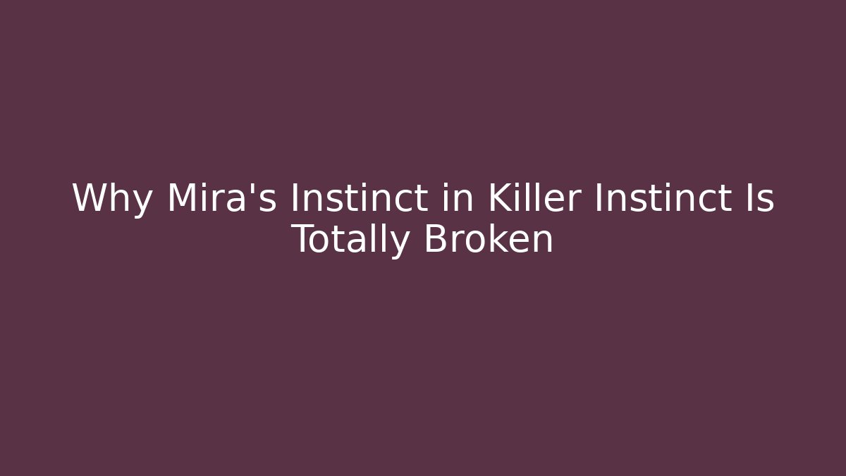 Why Mira's Instinct in Killer Instinct Is Totally Broken