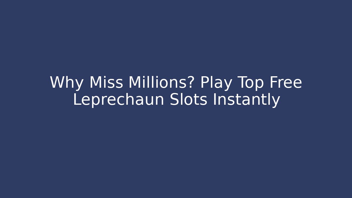 Why Miss Millions? Play Top Free Leprechaun Slots Instantly
