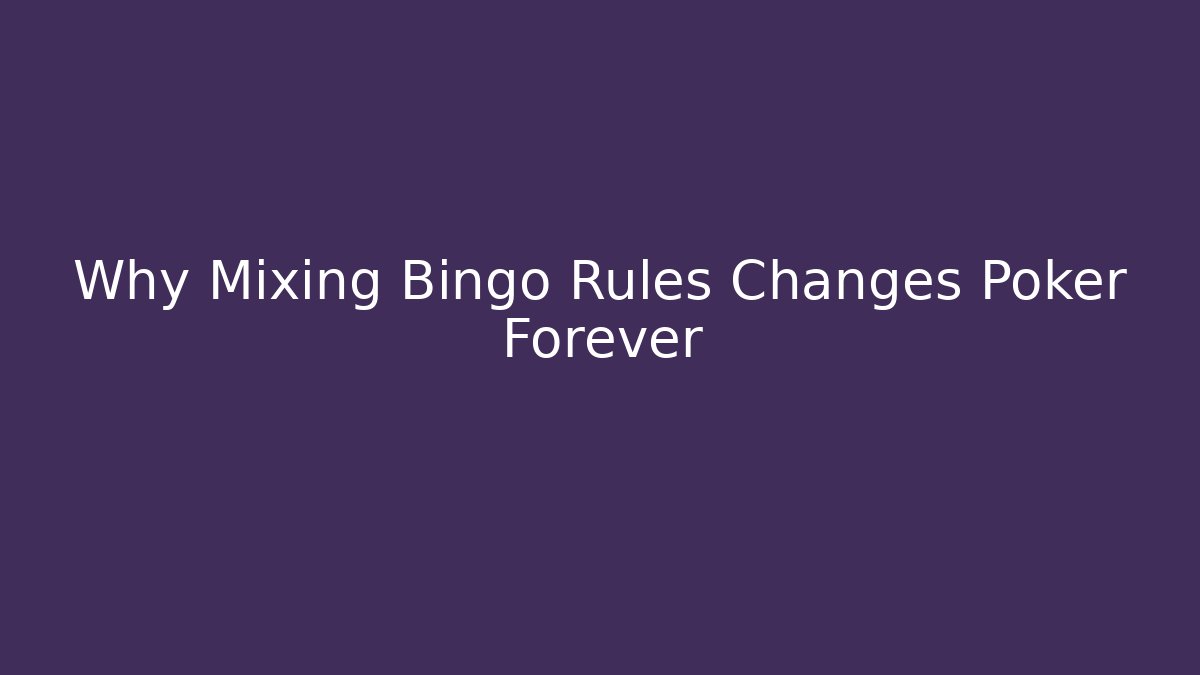 Why Mixing Bingo Rules Changes Poker Forever