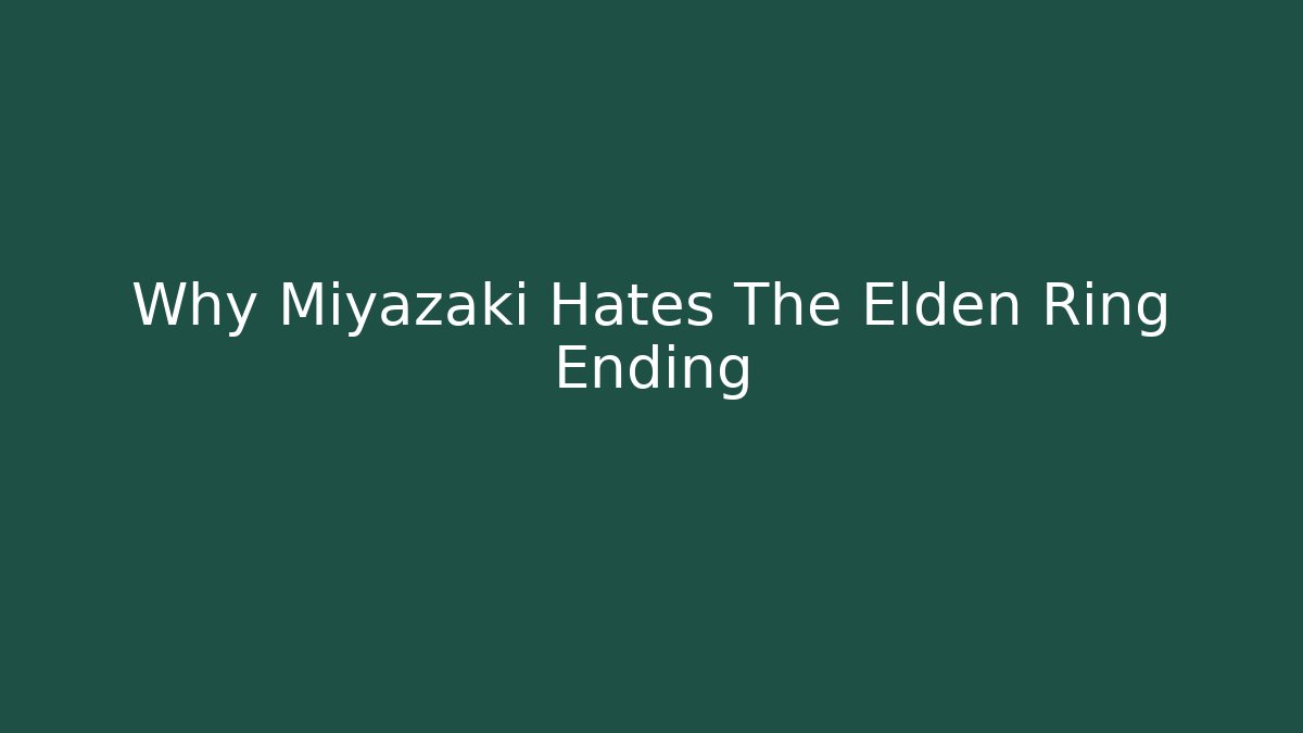 Why Miyazaki Hates The Elden Ring Ending