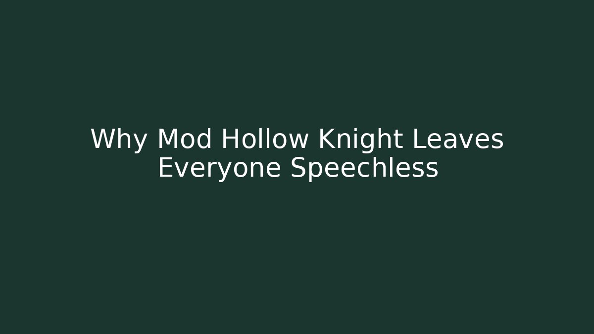 Why Mod Hollow Knight Leaves Everyone Speechless
