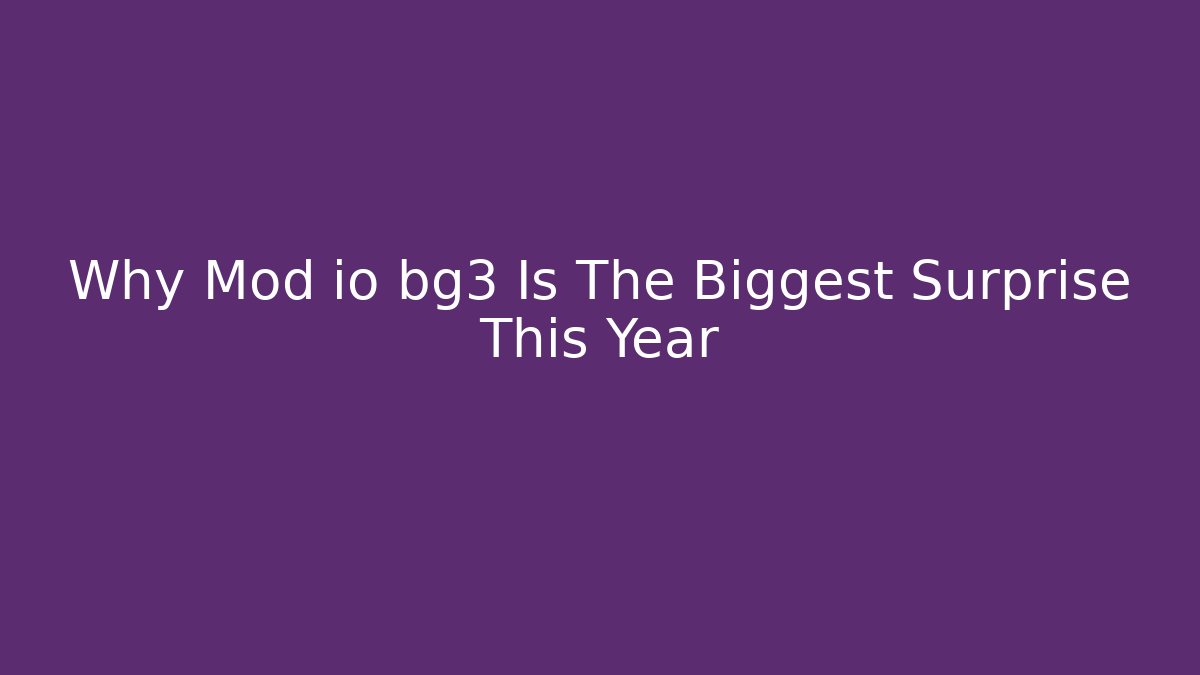 Why Mod io bg3 Is The Biggest Surprise This Year - Método de Aprovação