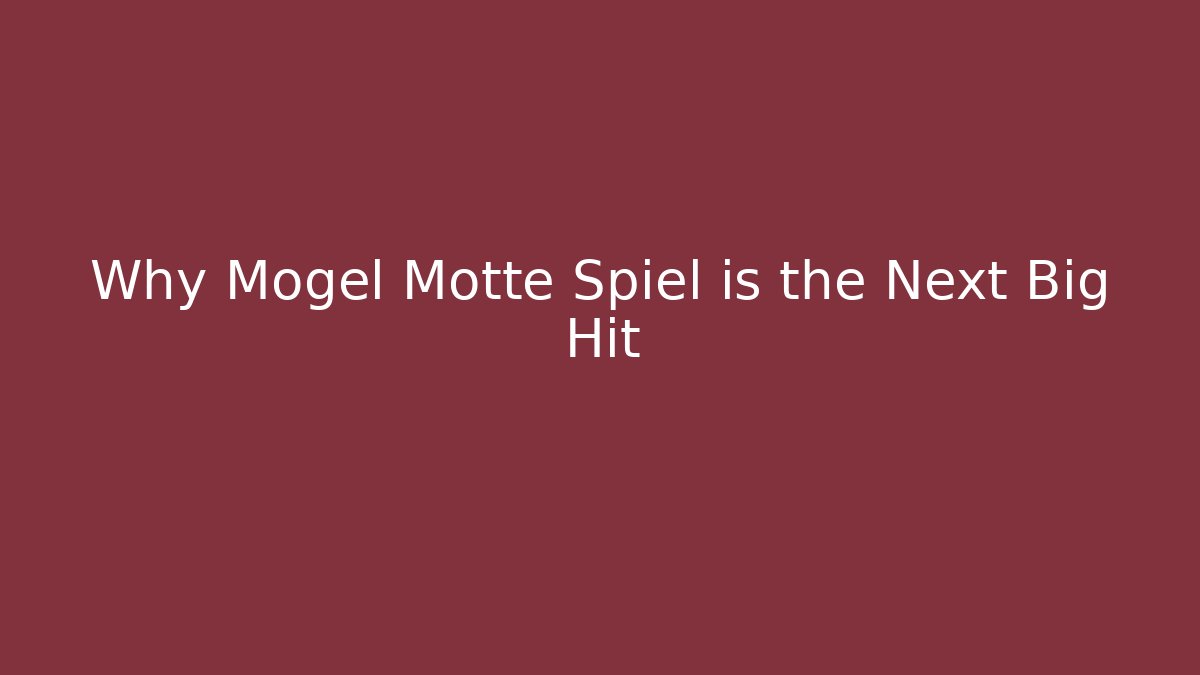 Why Mogel Motte Spiel is the Next Big Hit