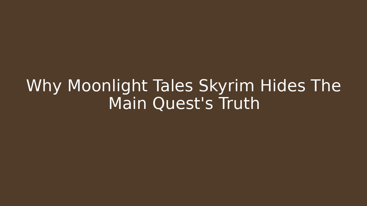 Why Moonlight Tales Skyrim Hides The Main Quest's Truth