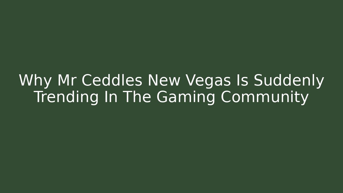 Why Mr Ceddles New Vegas Is Suddenly Trending In The Gaming Community