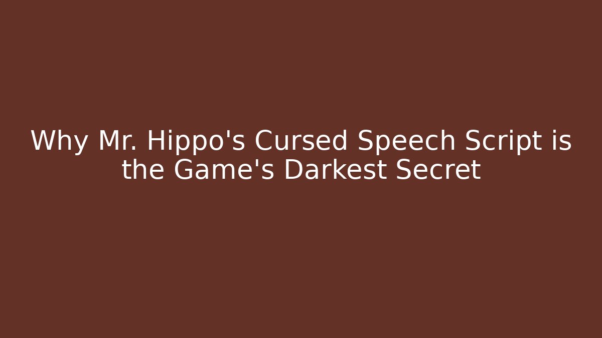 Why Mr. Hippo's Cursed Speech Script is the Game's Darkest Secret