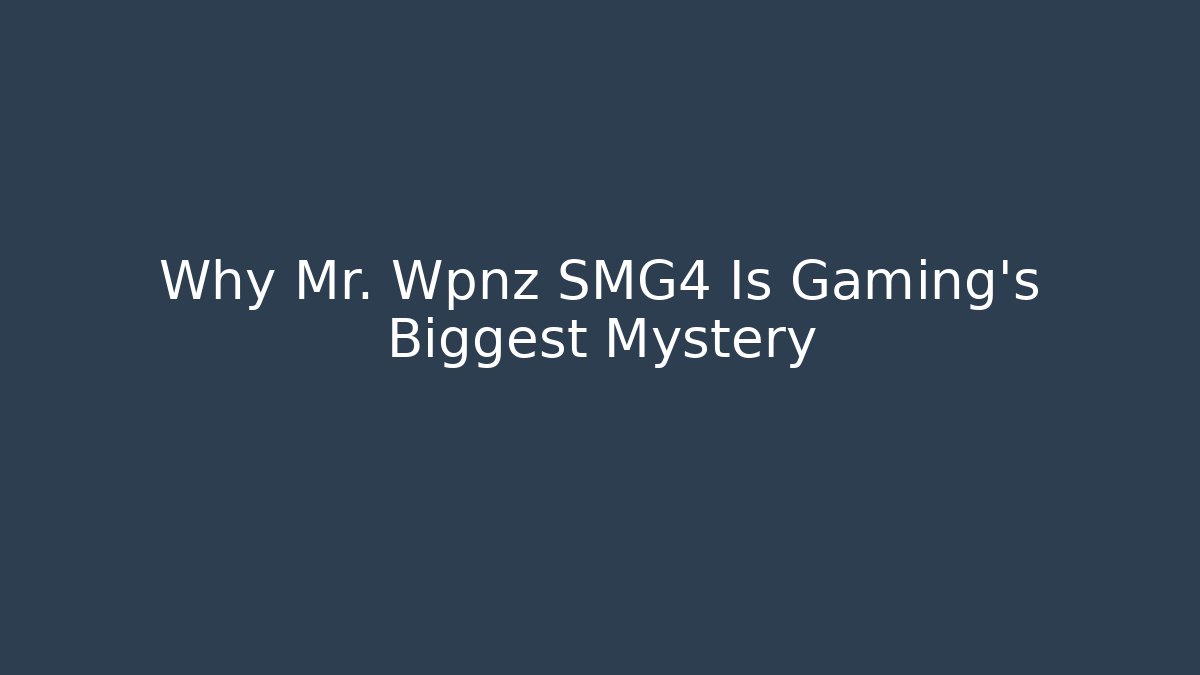 Why Mr. Wpnz SMG4 Is Gaming's Biggest Mystery