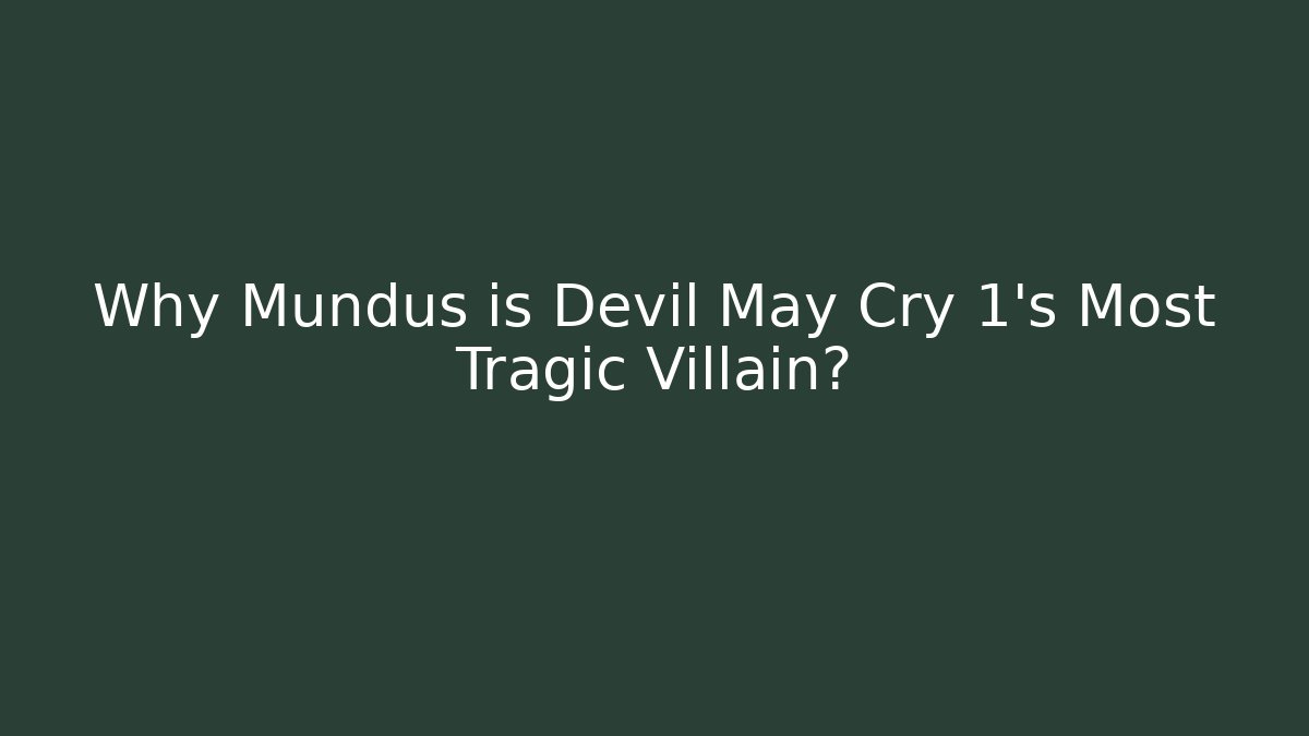 Why Mundus is Devil May Cry 1's Most Tragic Villain?