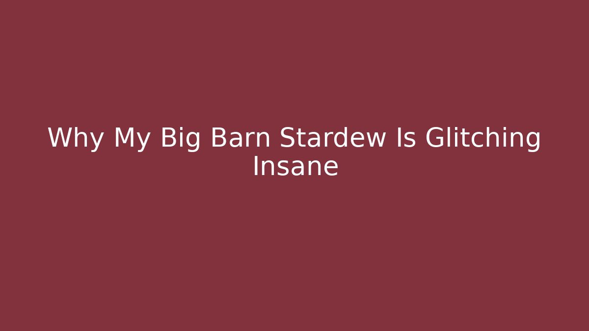 Why My Big Barn Stardew Is Glitching Insane