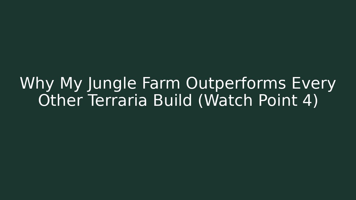 Why My Jungle Farm Outperforms Every Other Terraria Build (Watch Point 4)