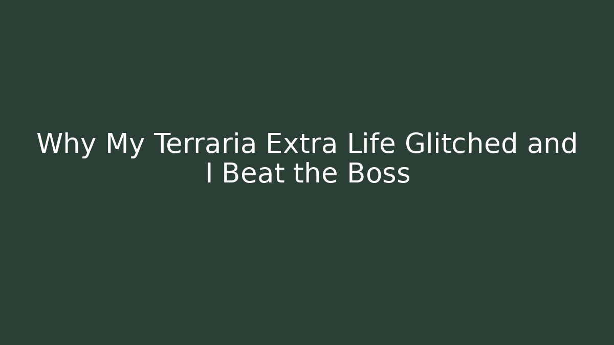 Why My Terraria Extra Life Glitched and I Beat the Boss