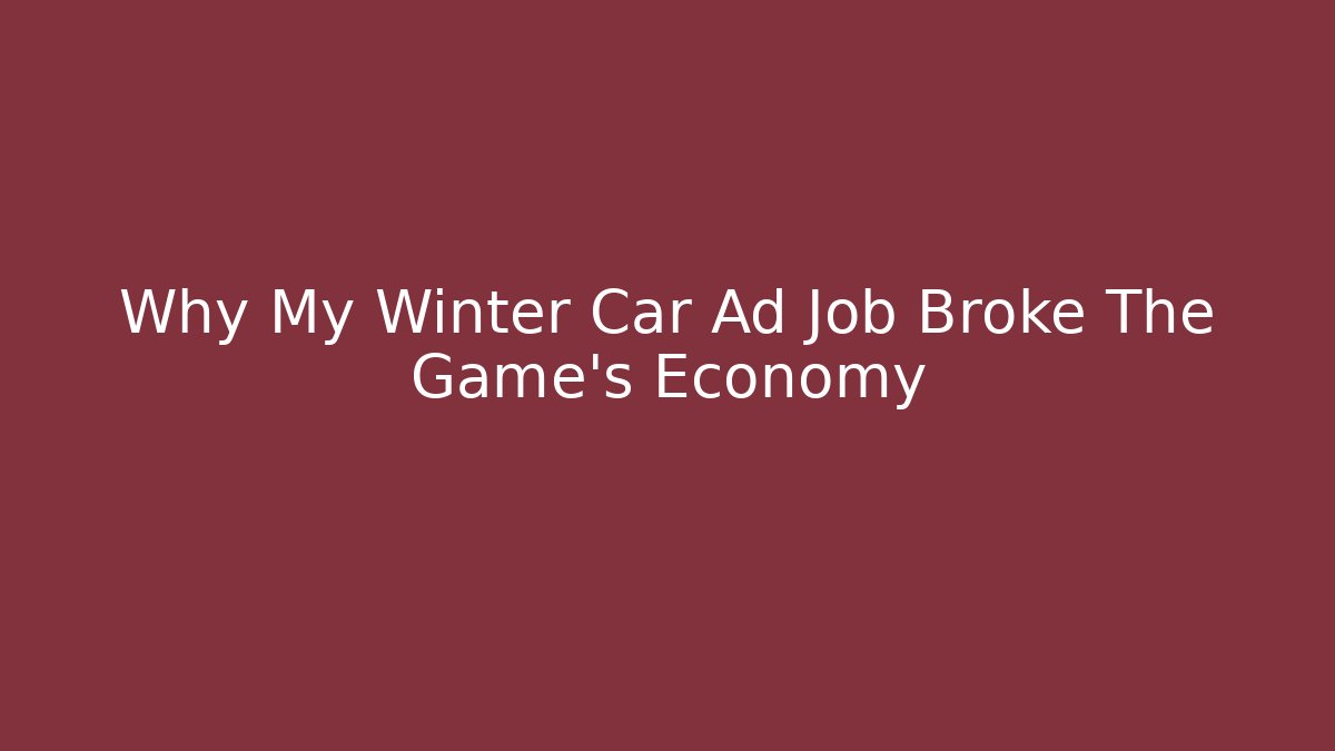 Why My Winter Car Ad Job Broke The Game's Economy - Método de Aprovação