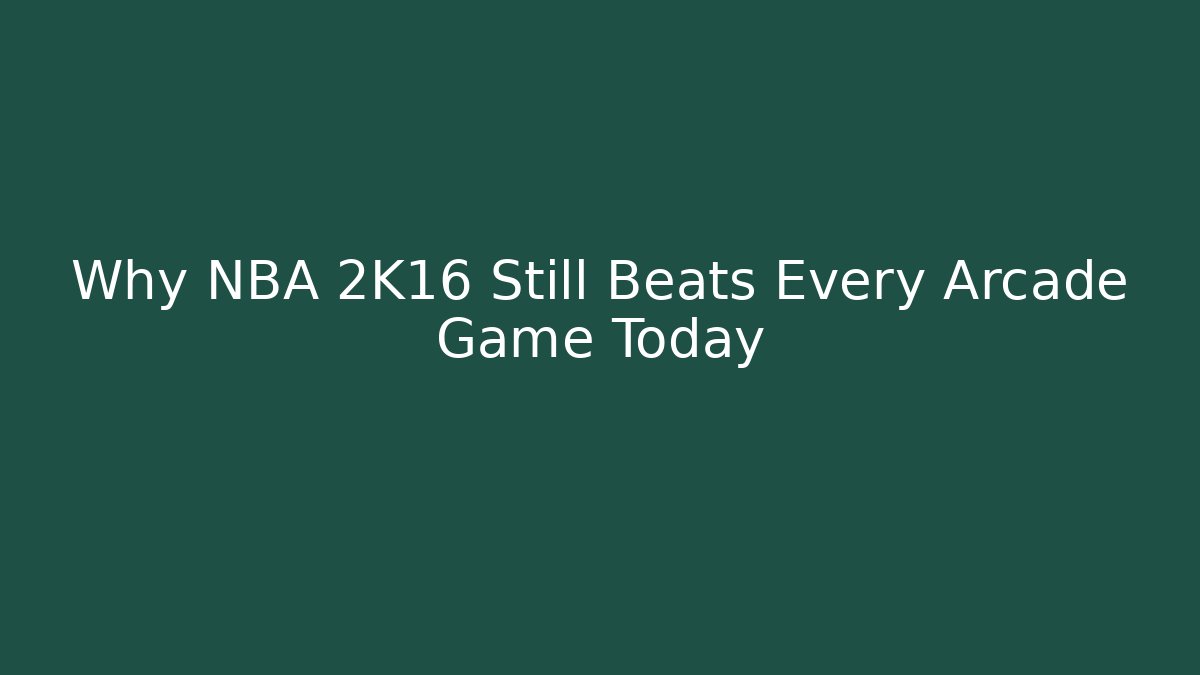 Why NBA 2K16 Still Beats Every Arcade Game Today