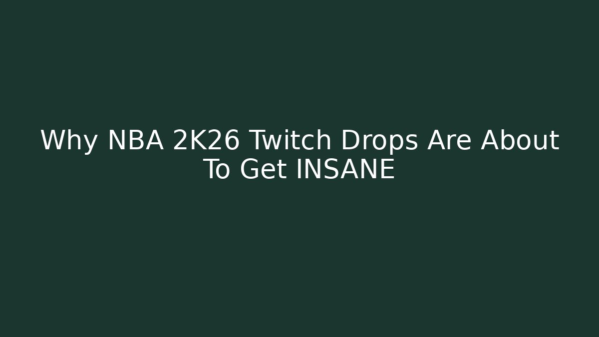 Why NBA 2K26 Twitch Drops Are About To Get INSANE - Método de Aprovação