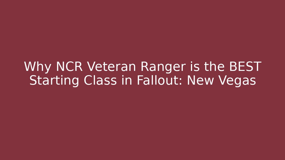 Why NCR Veteran Ranger is the BEST Starting Class in Fallout: New Vegas