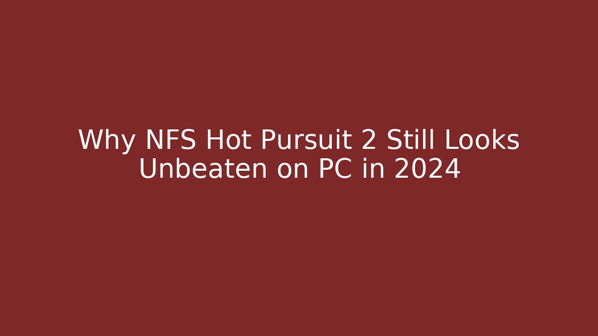Why NFS Hot Pursuit 2 Still Looks Unbeaten on PC in 2024