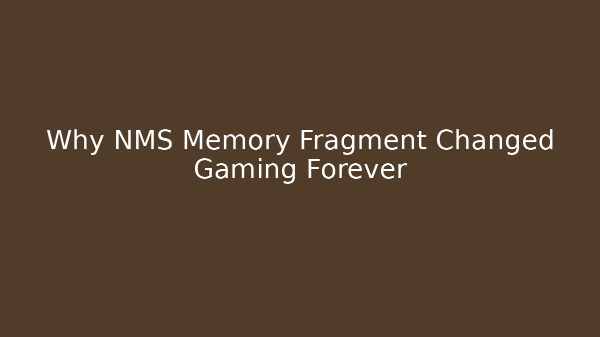 Why NMS Memory Fragment Changed Gaming Forever - Método de Aprovação