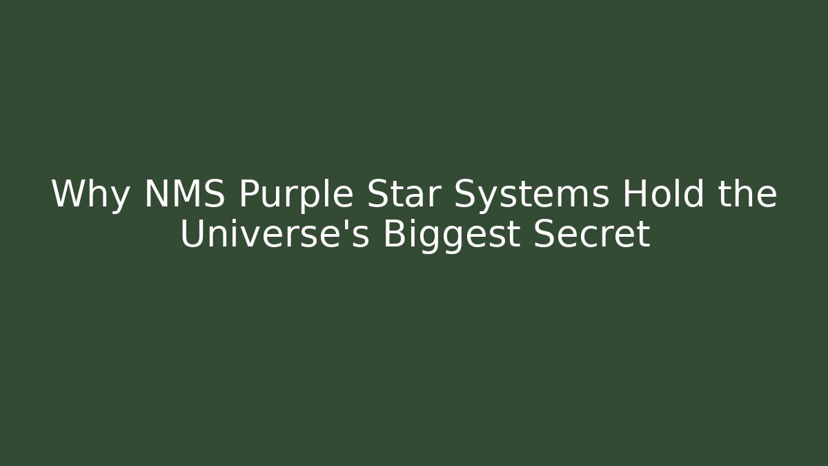 Why NMS Purple Star Systems Hold the Universe's Biggest Secret
