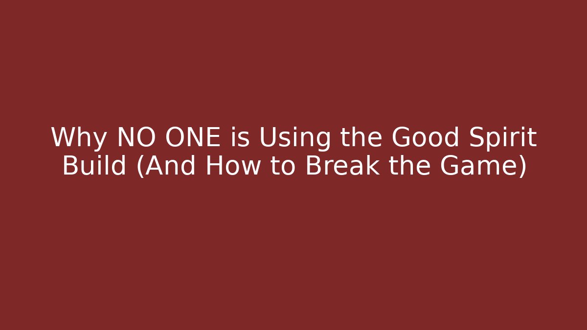 Why NO ONE is Using the Good Spirit Build (And How to Break the Game)