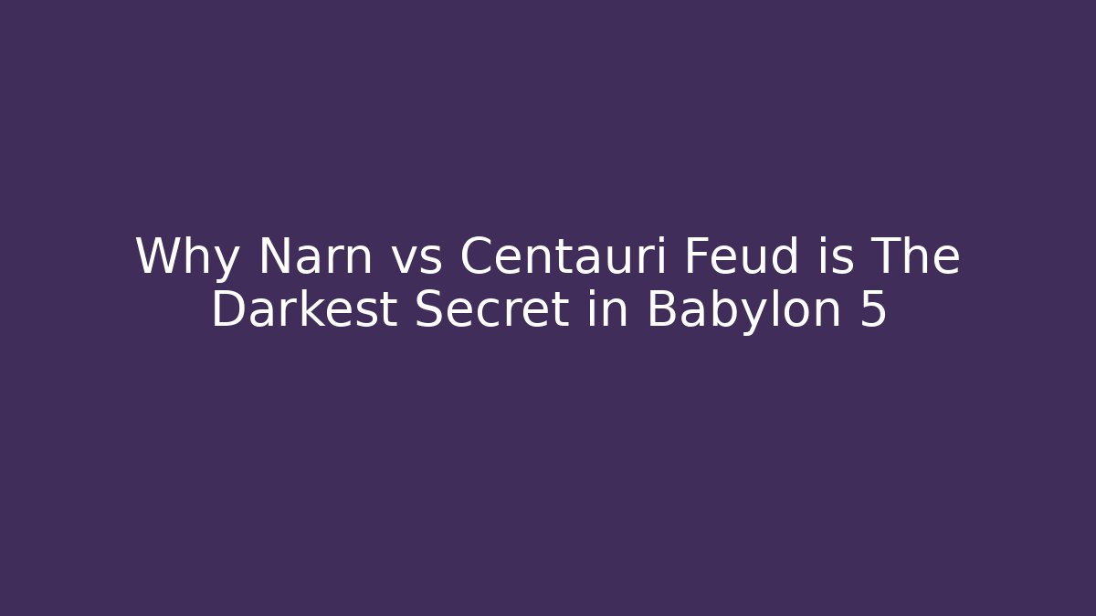 Why Narn vs Centauri Feud is The Darkest Secret in Babylon 5