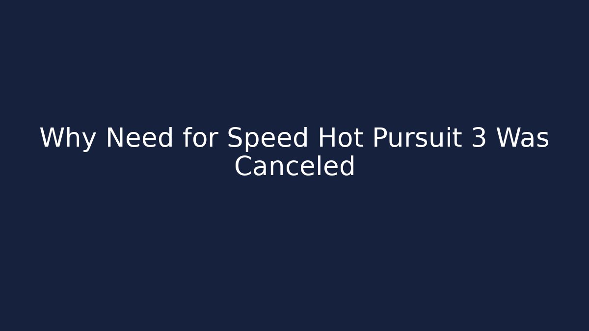 Why Need for Speed Hot Pursuit 3 Was Canceled - Método de Aprovação