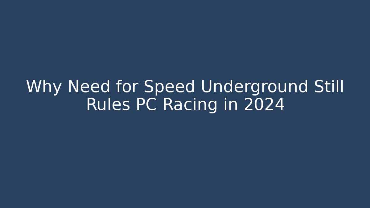 Why Need for Speed Underground Still Rules PC Racing in 2024