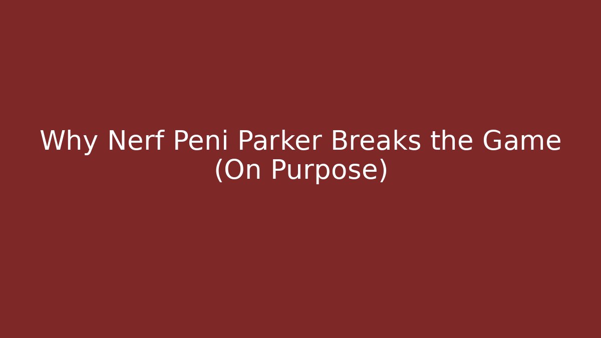 Why Nerf Peni Parker Breaks the Game (On Purpose)
