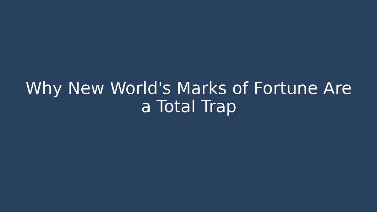 Why New World's Marks of Fortune Are a Total Trap