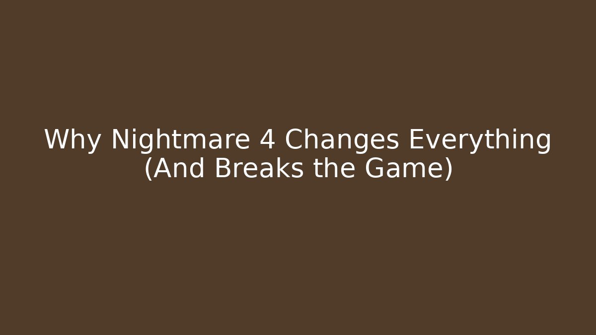 Why Nightmare 4 Changes Everything (And Breaks the Game)