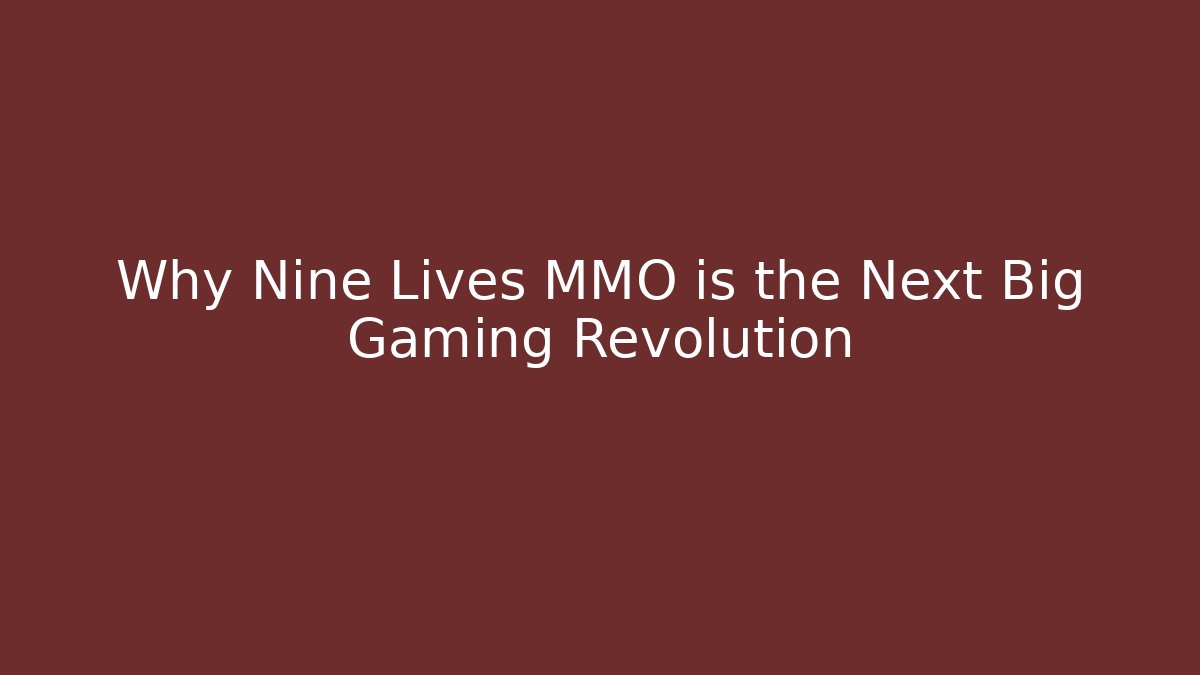 Why Nine Lives MMO is the Next Big Gaming Revolution