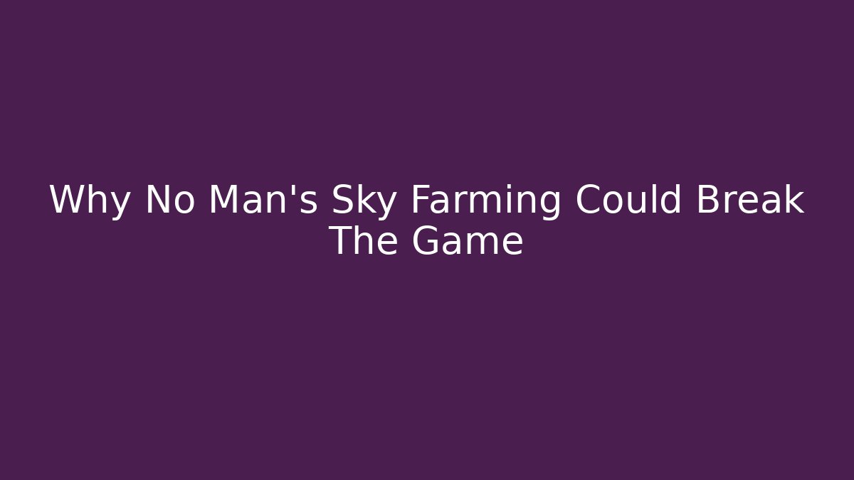 Why No Man's Sky Farming Could Break The Game - Método de Aprovação