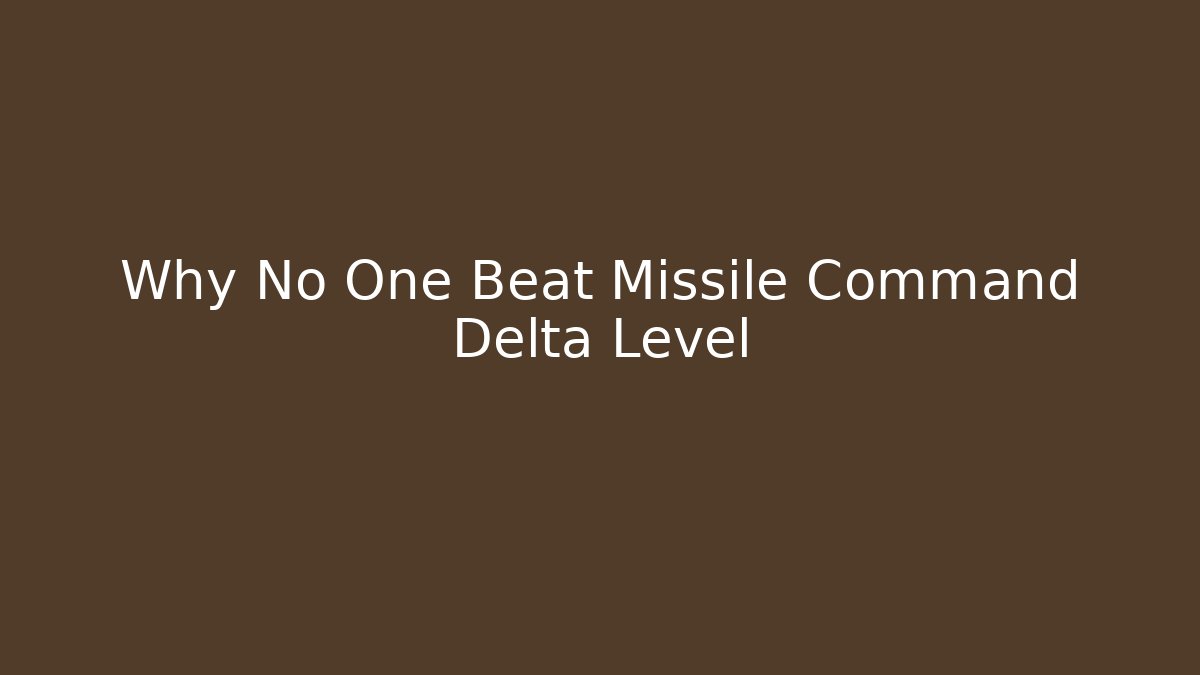 Why No One Beat Missile Command Delta Level