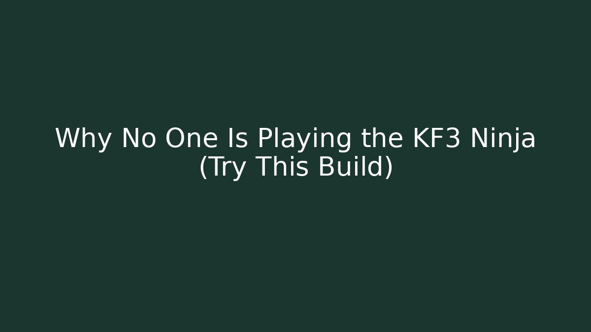 Why No One Is Playing the KF3 Ninja (Try This Build)
