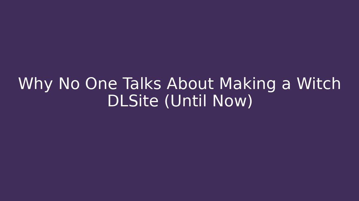 Why No One Talks About Making a Witch DLSite (Until Now)