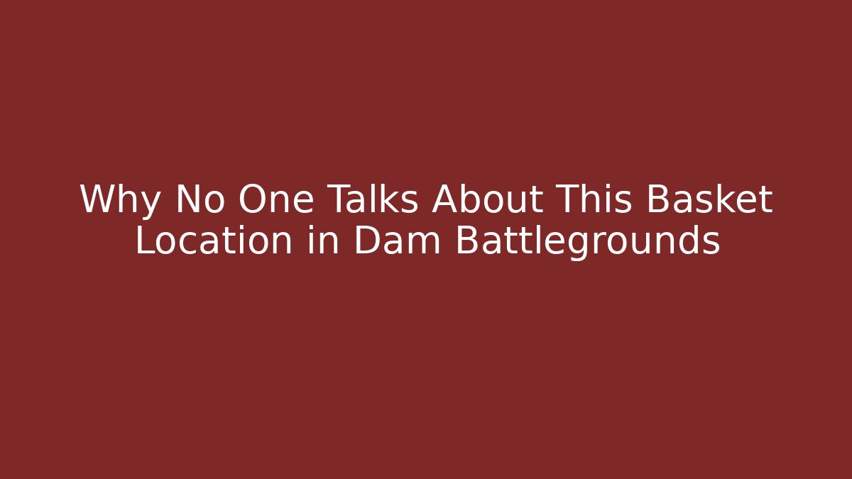 Why No One Talks About This Basket Location in Dam Battlegrounds
