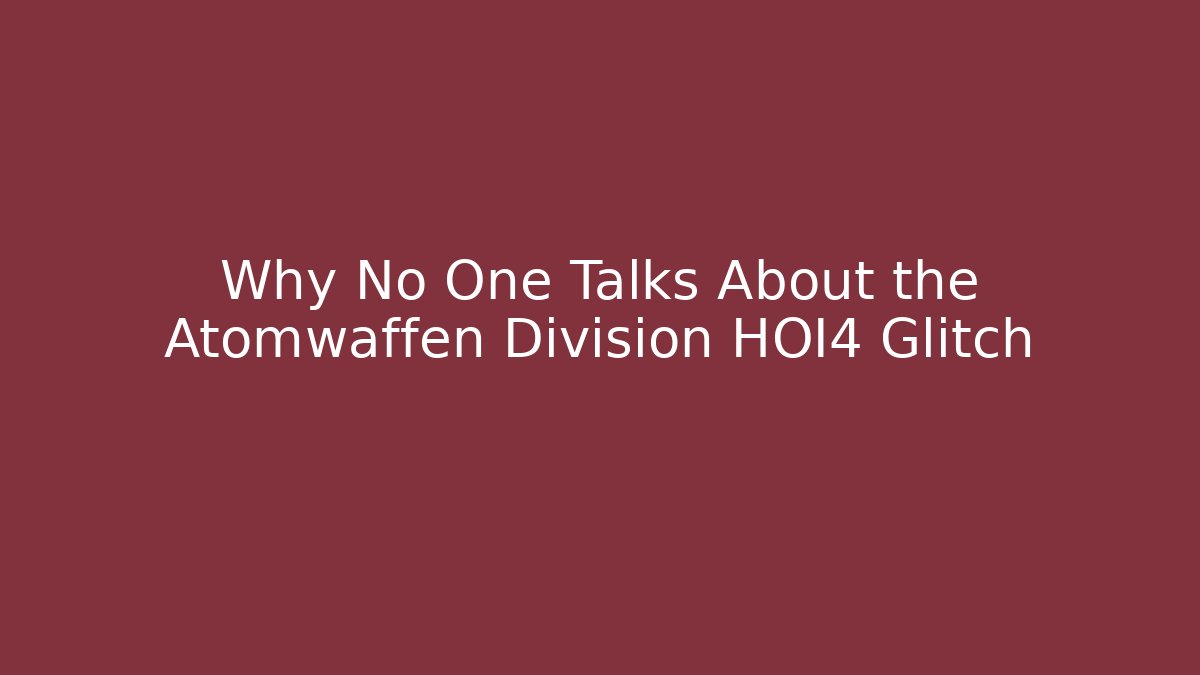 Why No One Talks About the Atomwaffen Division HOI4 Glitch