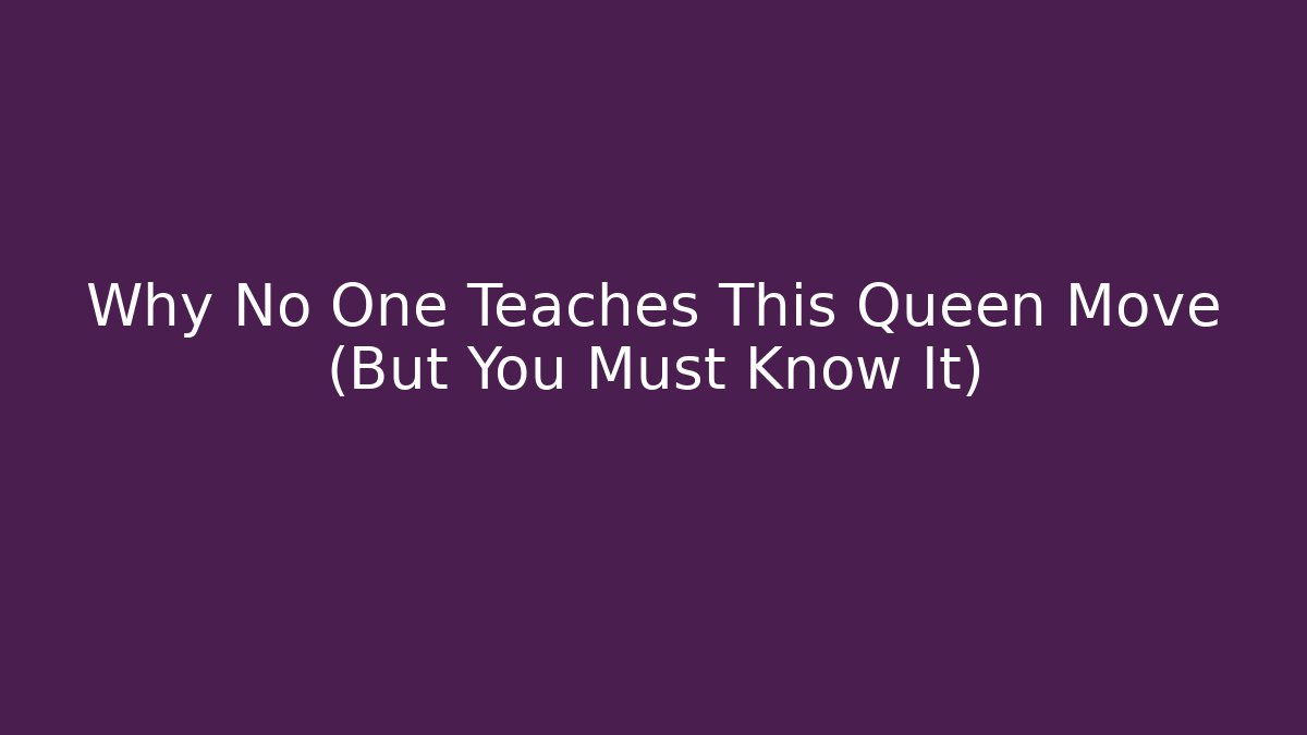 Why No One Teaches This Queen Move (But You Must Know It)