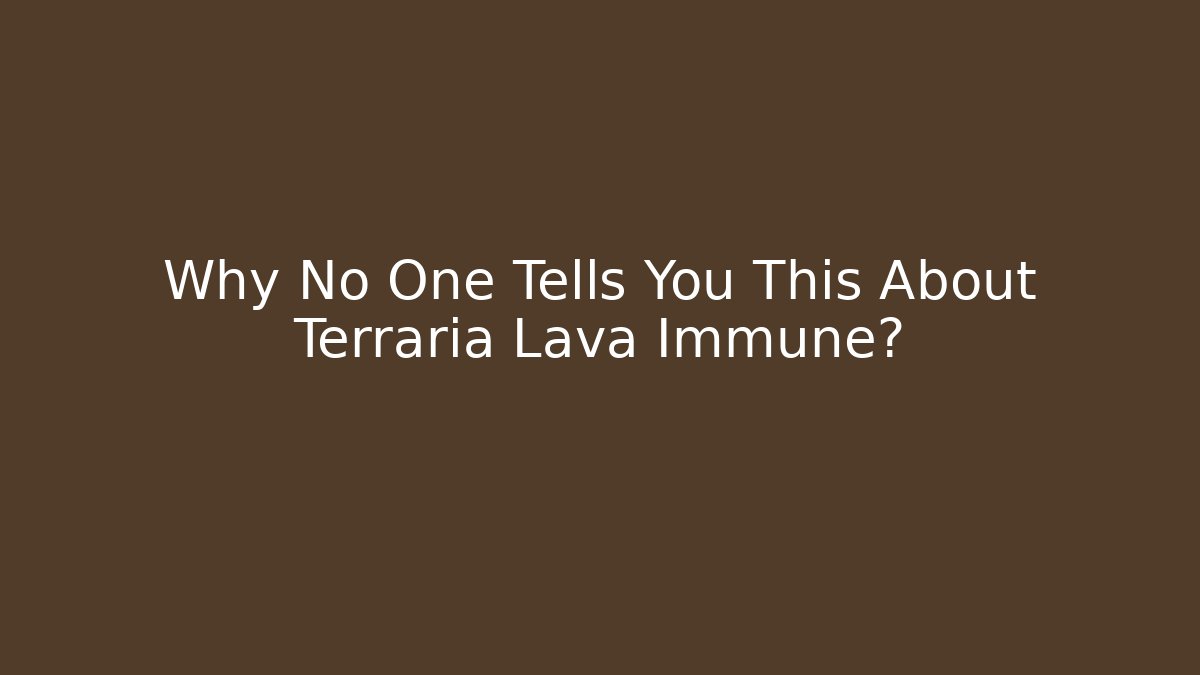 Why No One Tells You This About Terraria Lava Immune?