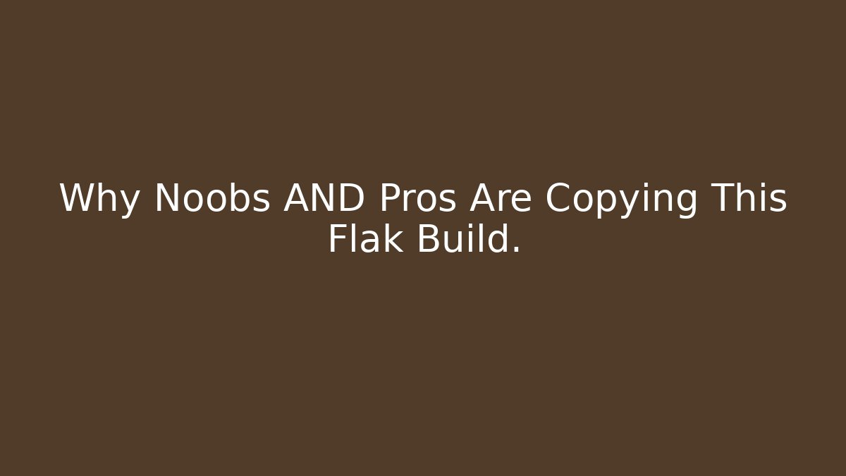 Why Noobs AND Pros Are Copying This Flak Build.