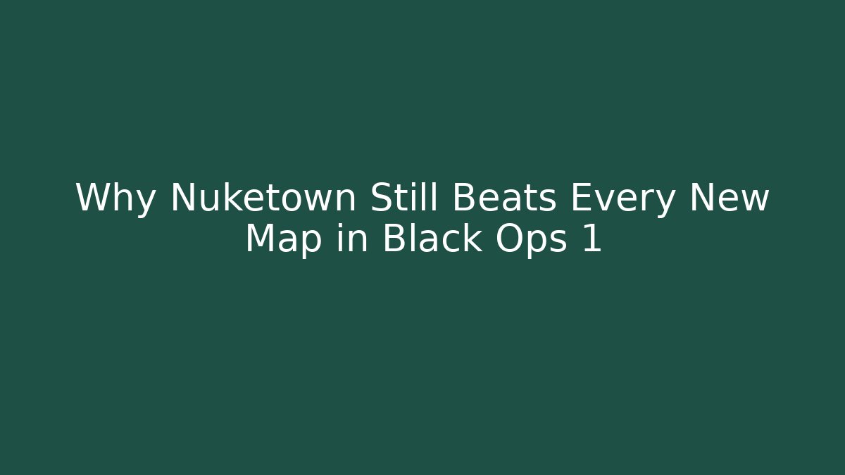 Why Nuketown Still Beats Every New Map in Black Ops 1