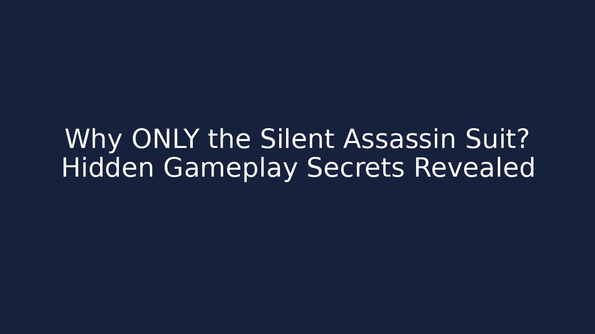 Why ONLY the Silent Assassin Suit? Hidden Gameplay Secrets Revealed