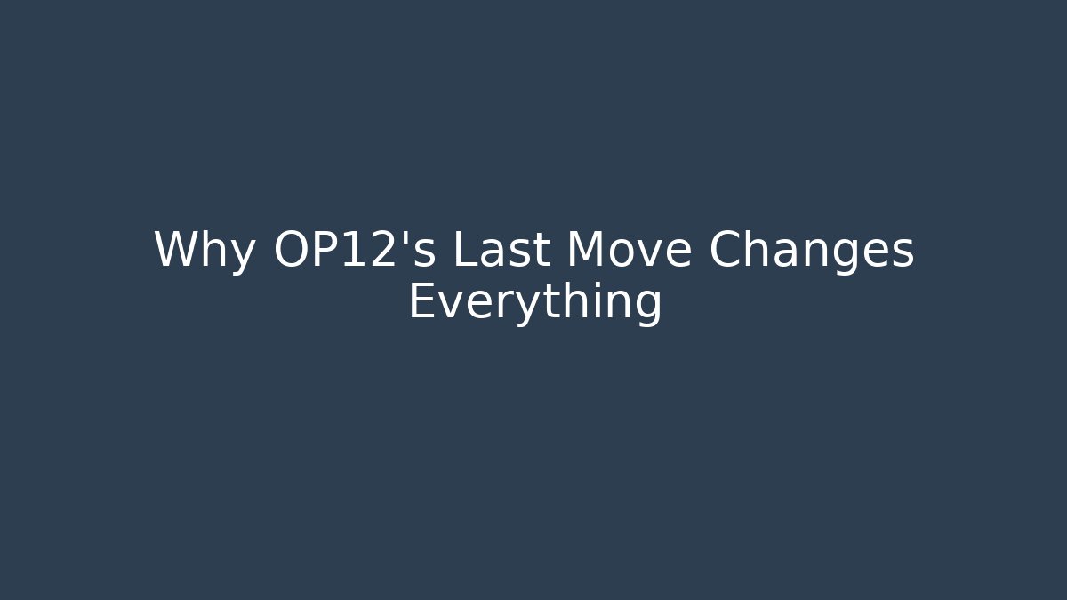 Why OP12's Last Move Changes Everything