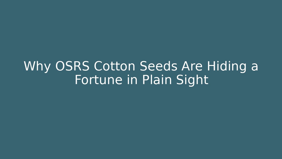 Why OSRS Cotton Seeds Are Hiding a Fortune in Plain Sight