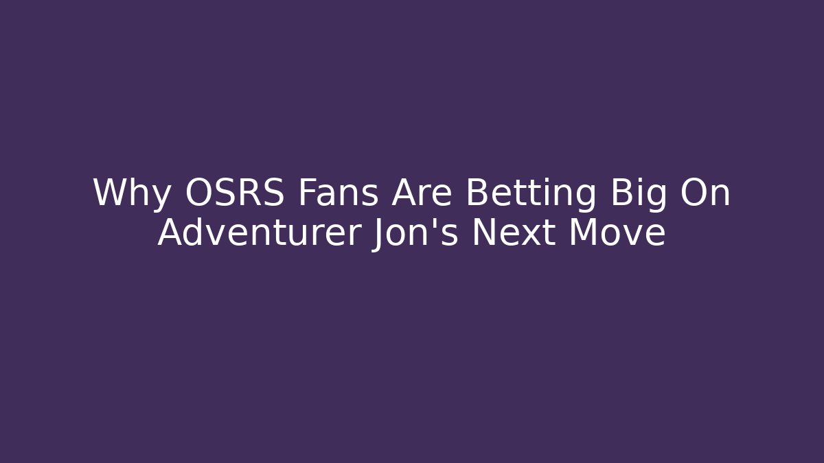 Why OSRS Fans Are Betting Big On Adventurer Jon's Next Move