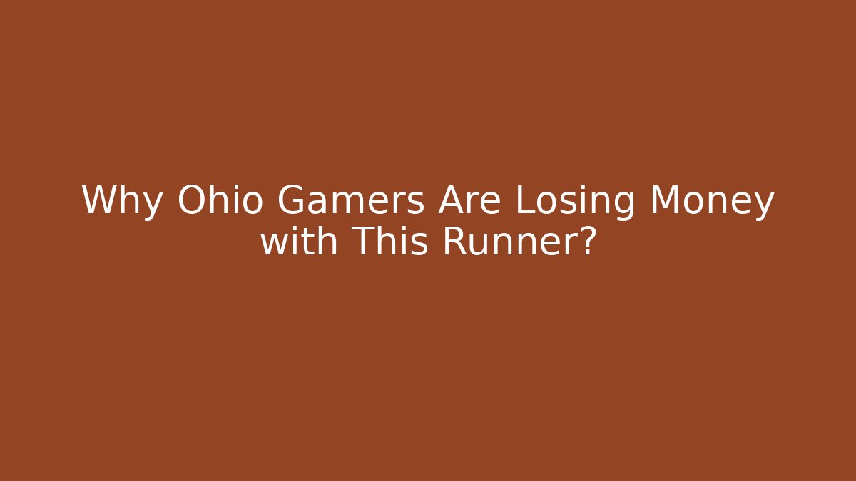 Why Ohio Gamers Are Losing Money with This Runner?