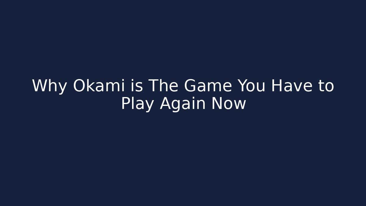 Why Okami is The Game You Have to Play Again Now